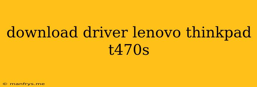 Download Driver Lenovo Thinkpad T470s