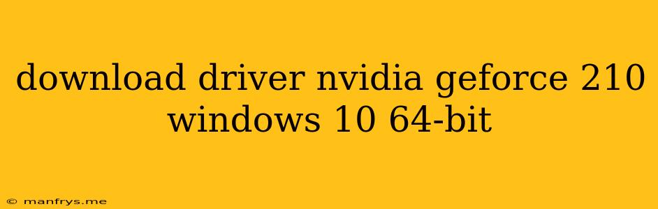 Download Driver Nvidia Geforce 210 Windows 10 64-bit