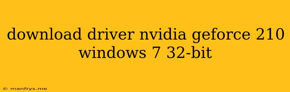 Download Driver Nvidia Geforce 210 Windows 7 32-bit