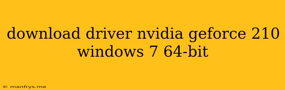 Download Driver Nvidia Geforce 210 Windows 7 64-bit