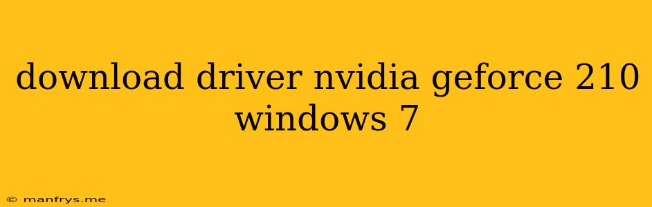 Download Driver Nvidia Geforce 210 Windows 7