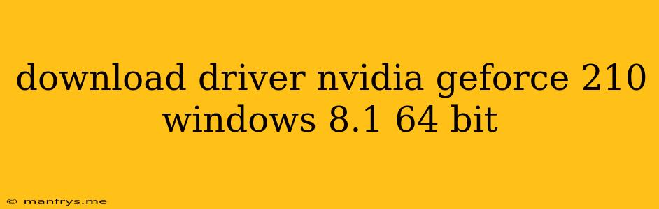 Download Driver Nvidia Geforce 210 Windows 8.1 64 Bit