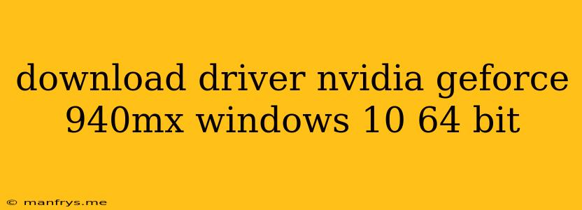 Download Driver Nvidia Geforce 940mx Windows 10 64 Bit