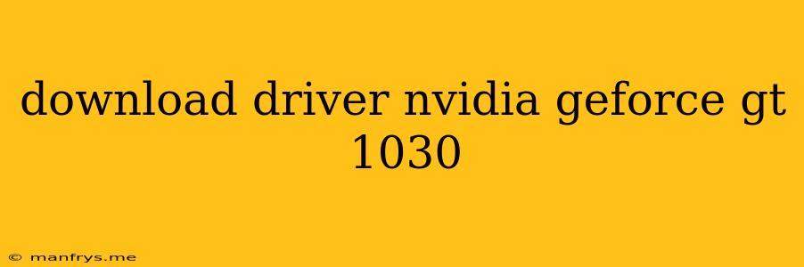 Download Driver Nvidia Geforce Gt 1030