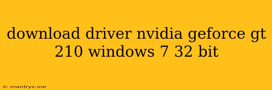 Download Driver Nvidia Geforce Gt 210 Windows 7 32 Bit