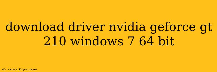Download Driver Nvidia Geforce Gt 210 Windows 7 64 Bit