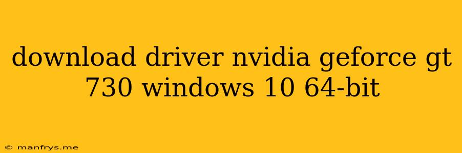 Download Driver Nvidia Geforce Gt 730 Windows 10 64-bit