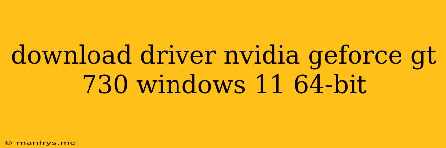 Download Driver Nvidia Geforce Gt 730 Windows 11 64-bit