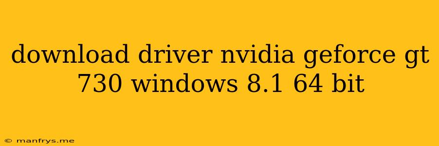 Download Driver Nvidia Geforce Gt 730 Windows 8.1 64 Bit