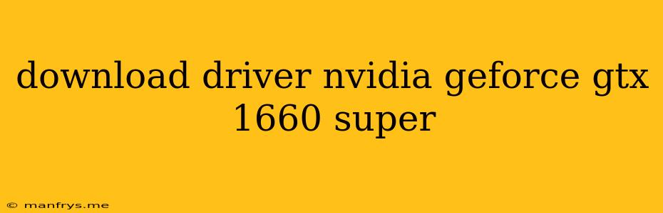 Download Driver Nvidia Geforce Gtx 1660 Super