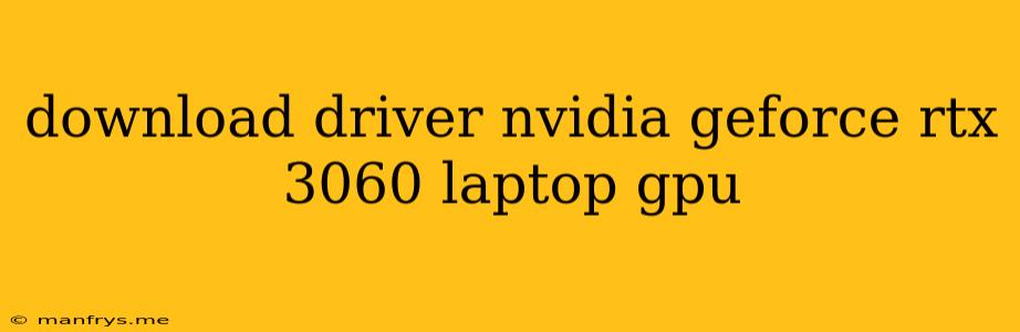 Download Driver Nvidia Geforce Rtx 3060 Laptop Gpu
