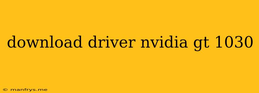 Download Driver Nvidia Gt 1030