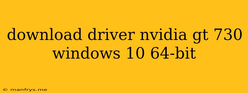 Download Driver Nvidia Gt 730 Windows 10 64-bit