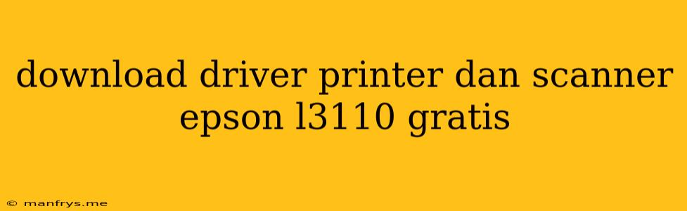 Download Driver Printer Dan Scanner Epson L3110 Gratis
