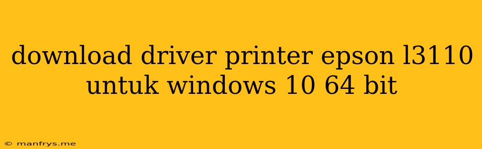 Download Driver Printer Epson L3110 Untuk Windows 10 64 Bit