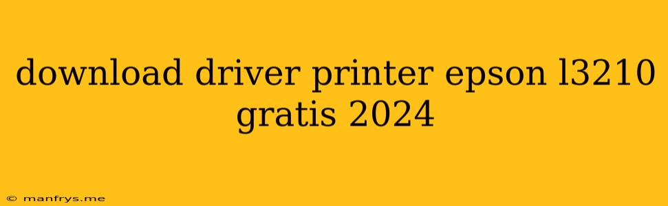 Download Driver Printer Epson L3210 Gratis 2024