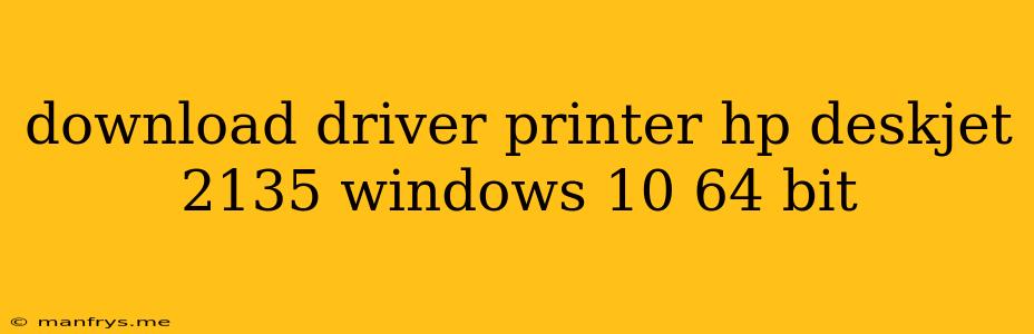 Download Driver Printer Hp Deskjet 2135 Windows 10 64 Bit