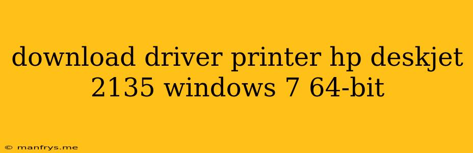 Download Driver Printer Hp Deskjet 2135 Windows 7 64-bit