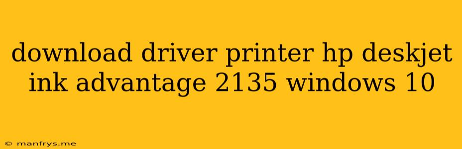 Download Driver Printer Hp Deskjet Ink Advantage 2135 Windows 10