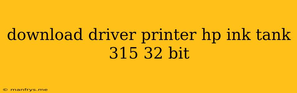Download Driver Printer Hp Ink Tank 315 32 Bit