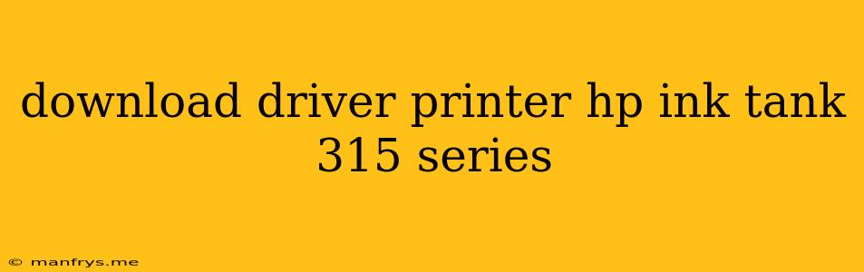 Download Driver Printer Hp Ink Tank 315 Series