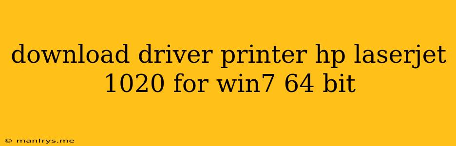 Download Driver Printer Hp Laserjet 1020 For Win7 64 Bit