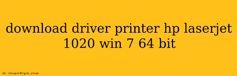 Download Driver Printer Hp Laserjet 1020 Win 7 64 Bit