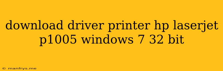 Download Driver Printer Hp Laserjet P1005 Windows 7 32 Bit