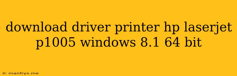 Download Driver Printer Hp Laserjet P1005 Windows 8.1 64 Bit