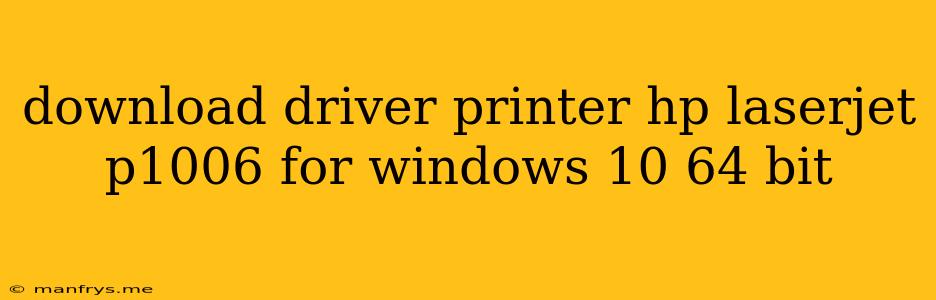 Download Driver Printer Hp Laserjet P1006 For Windows 10 64 Bit