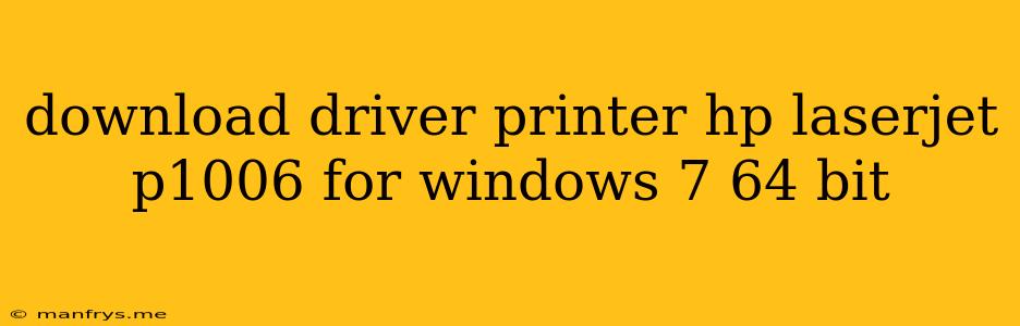 Download Driver Printer Hp Laserjet P1006 For Windows 7 64 Bit