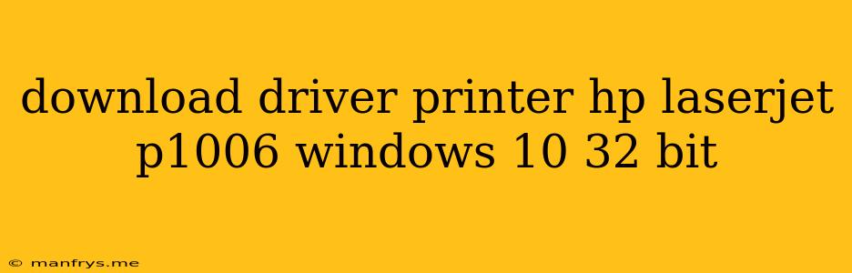 Download Driver Printer Hp Laserjet P1006 Windows 10 32 Bit