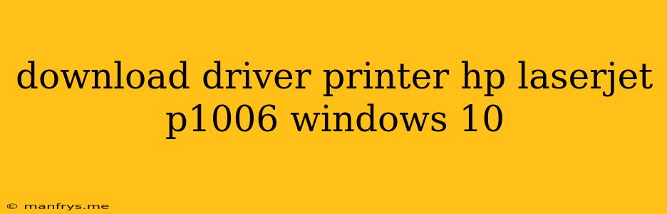 Download Driver Printer Hp Laserjet P1006 Windows 10