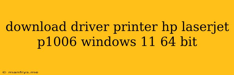 Download Driver Printer Hp Laserjet P1006 Windows 11 64 Bit
