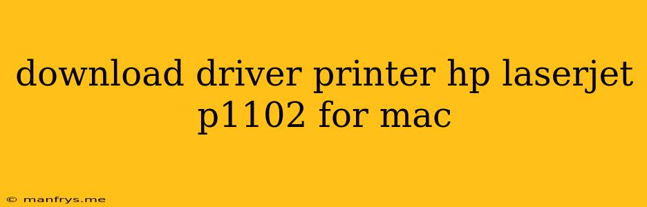 Download Driver Printer Hp Laserjet P1102 For Mac