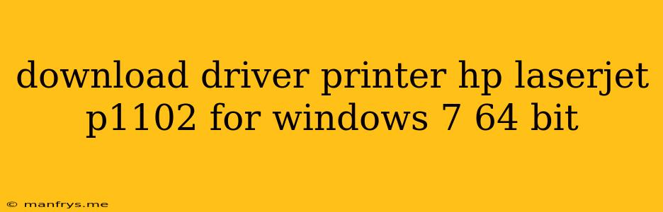Download Driver Printer Hp Laserjet P1102 For Windows 7 64 Bit