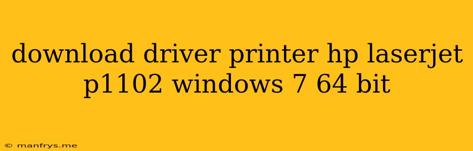 Download Driver Printer Hp Laserjet P1102 Windows 7 64 Bit