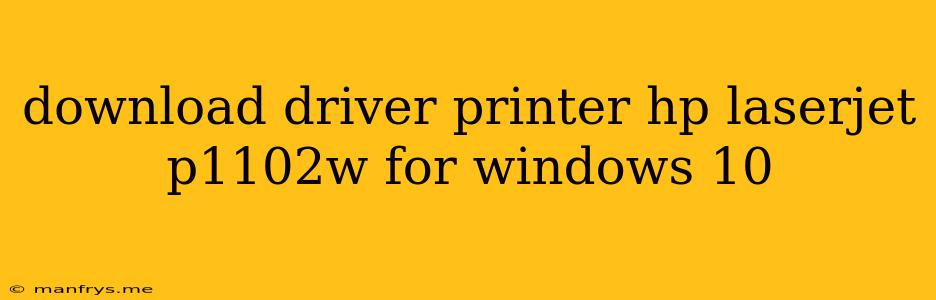 Download Driver Printer Hp Laserjet P1102w For Windows 10