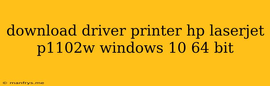 Download Driver Printer Hp Laserjet P1102w Windows 10 64 Bit