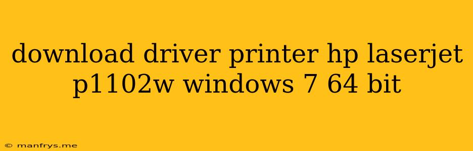 Download Driver Printer Hp Laserjet P1102w Windows 7 64 Bit