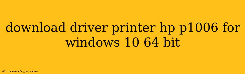 Download Driver Printer Hp P1006 For Windows 10 64 Bit