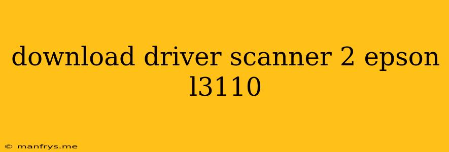 Download Driver Scanner 2 Epson L3110
