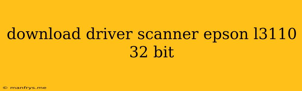 Download Driver Scanner Epson L3110 32 Bit