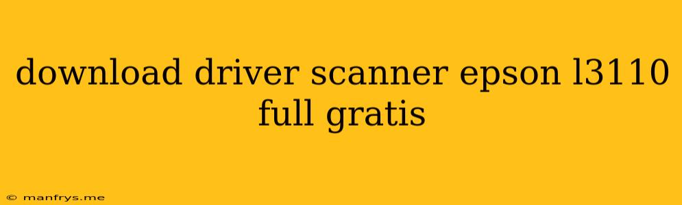 Download Driver Scanner Epson L3110 Full Gratis