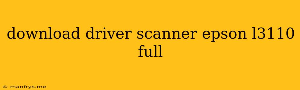Download Driver Scanner Epson L3110 Full