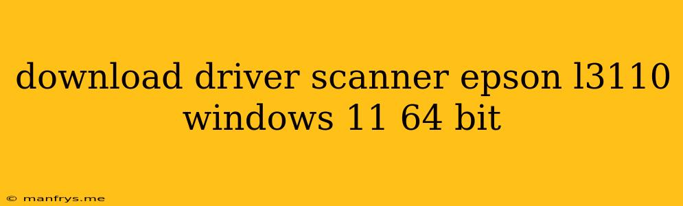 Download Driver Scanner Epson L3110 Windows 11 64 Bit