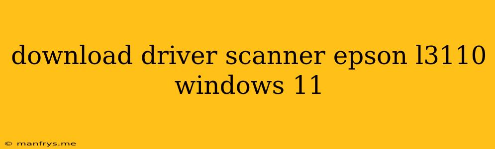 Download Driver Scanner Epson L3110 Windows 11