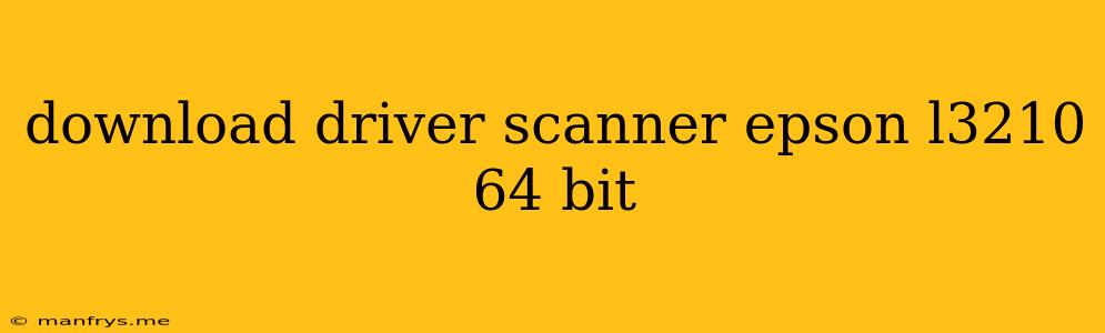 Download Driver Scanner Epson L3210 64 Bit