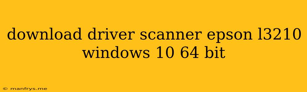 Download Driver Scanner Epson L3210 Windows 10 64 Bit