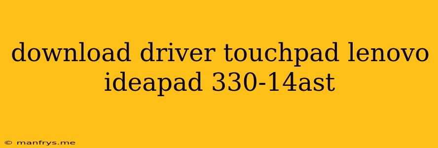 Download Driver Touchpad Lenovo Ideapad 330-14ast